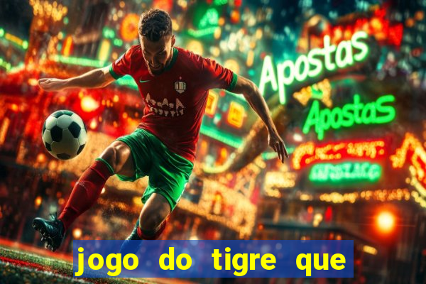 jogo do tigre que ganha dinheiro como jogar