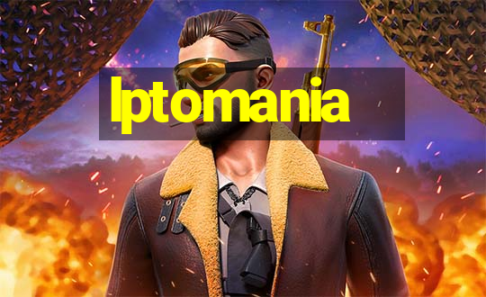 lptomania