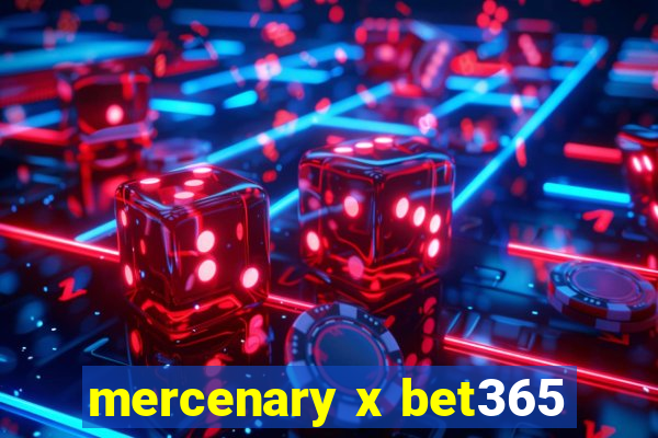 mercenary x bet365