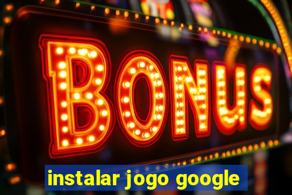 instalar jogo google