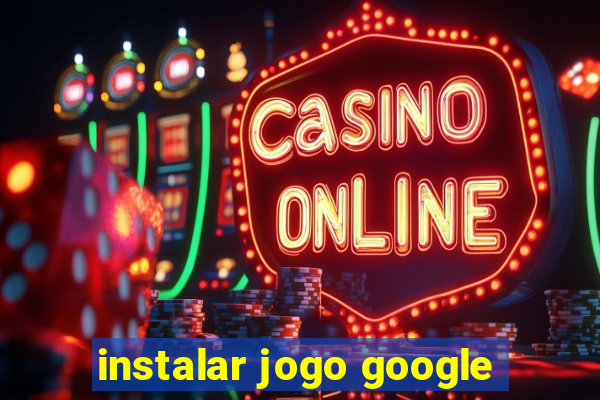 instalar jogo google