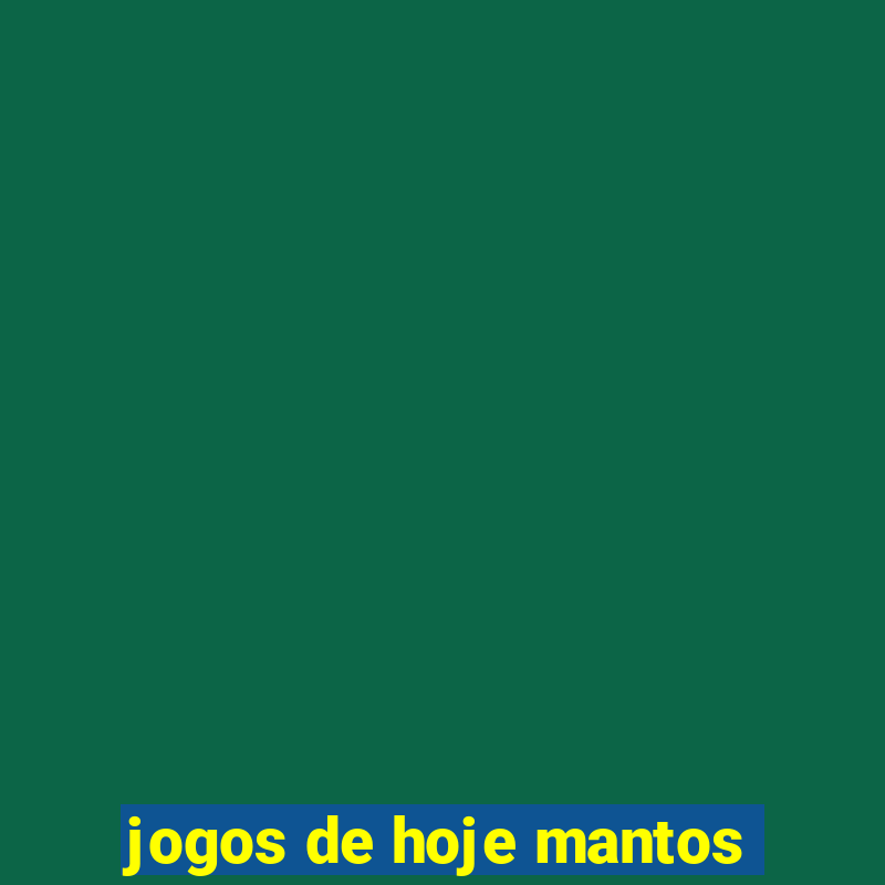 jogos de hoje mantos