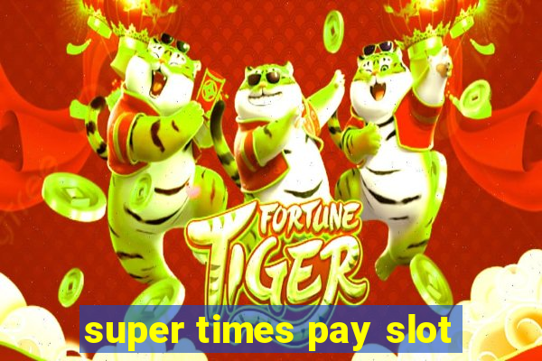 super times pay slot