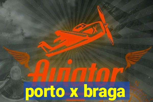 porto x braga