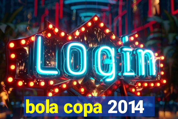 bola copa 2014