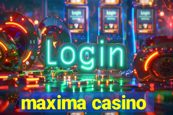 maxima casino