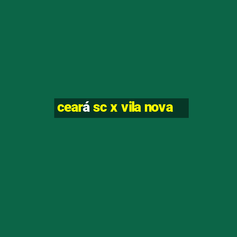 ceará sc x vila nova