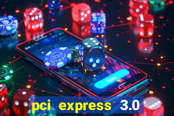 pci express 3.0 x16 slot