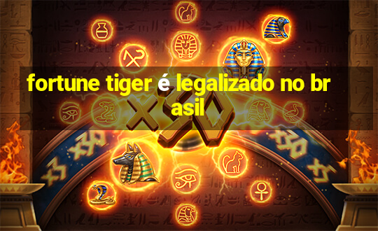 fortune tiger é legalizado no brasil