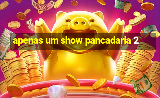 apenas um show pancadaria 2