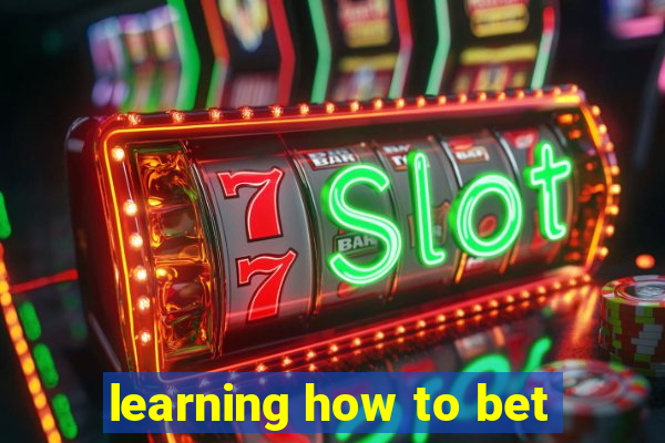 learning how to bet