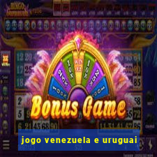 jogo venezuela e uruguai