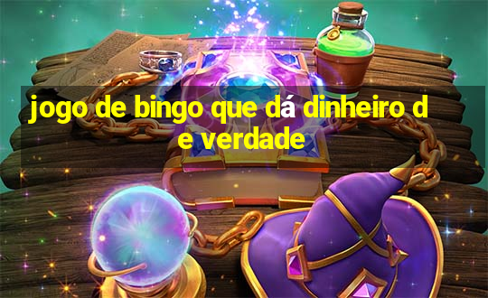 jogo de bingo que dá dinheiro de verdade