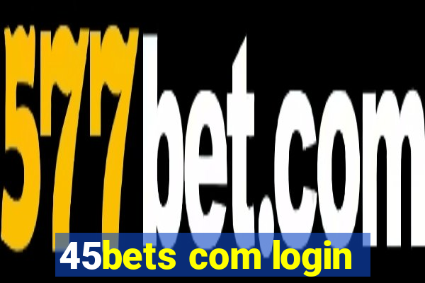 45bets com login