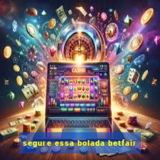 segure essa bolada betfair