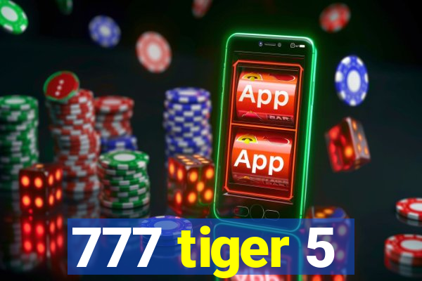 777 tiger 5