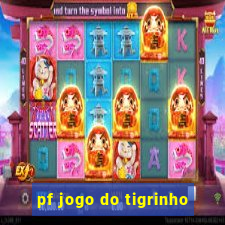 pf jogo do tigrinho