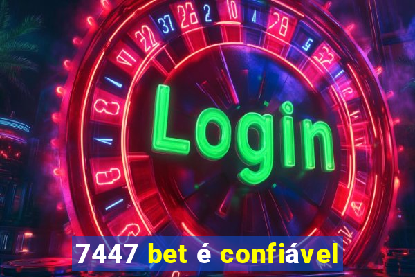 7447 bet é confiável