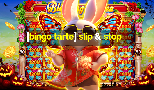 [bingo tarte] slip & stop