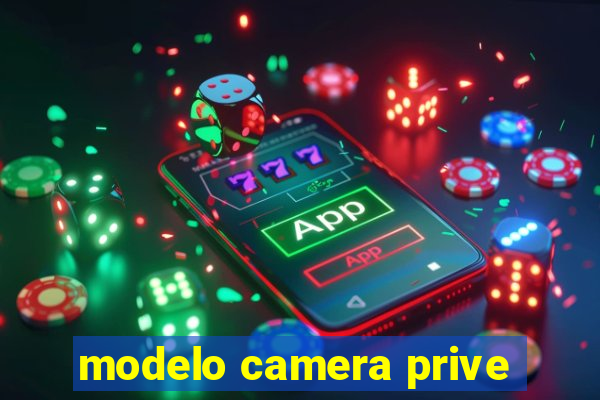 modelo camera prive