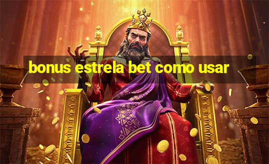 bonus estrela bet como usar