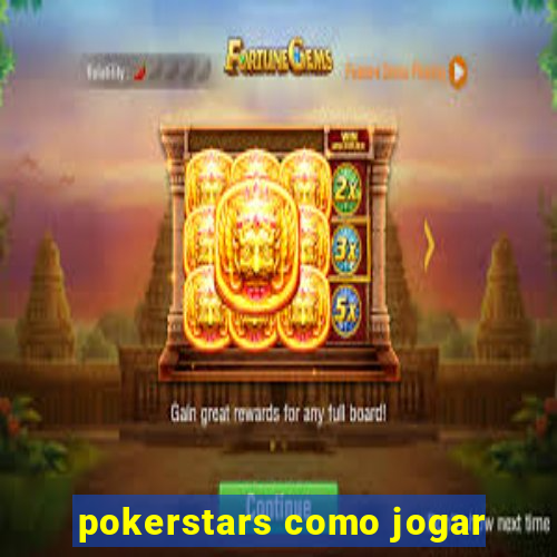 pokerstars como jogar