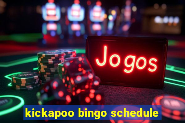 kickapoo bingo schedule