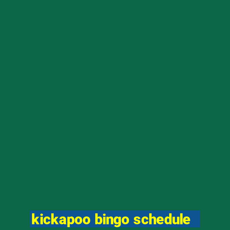 kickapoo bingo schedule