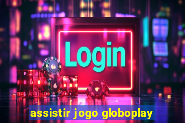 assistir jogo globoplay