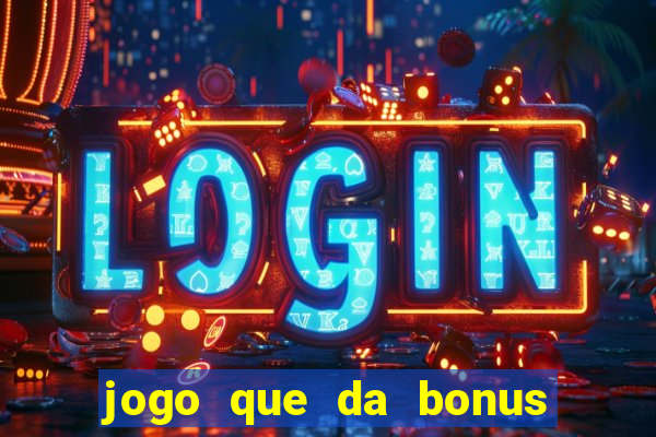 jogo que da bonus no cadastro sem depósito