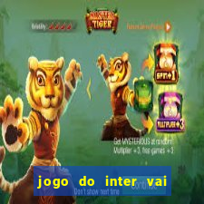 jogo do inter vai passar aonde