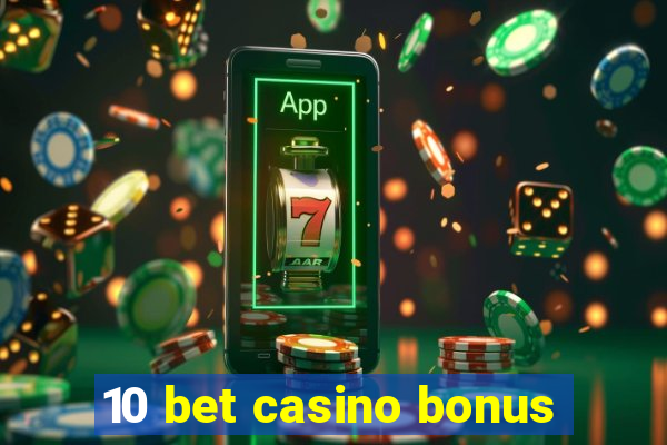 10 bet casino bonus