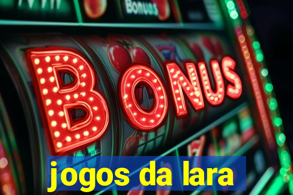 jogos da lara