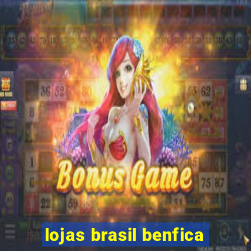 lojas brasil benfica