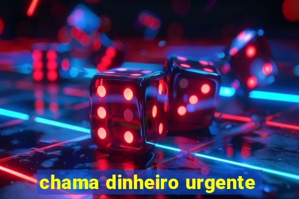 chama dinheiro urgente