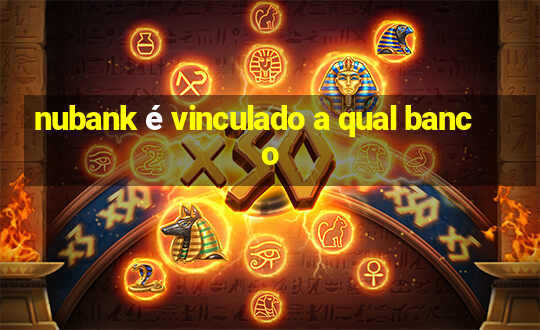 nubank é vinculado a qual banco