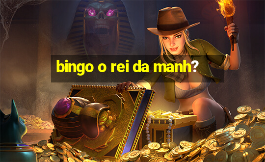 bingo o rei da manh?