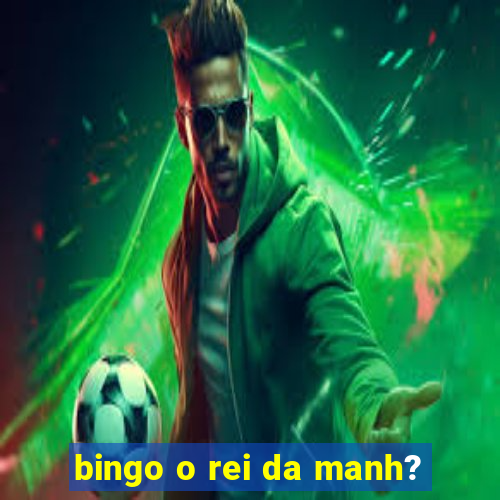 bingo o rei da manh?