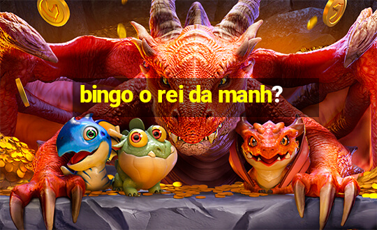 bingo o rei da manh?