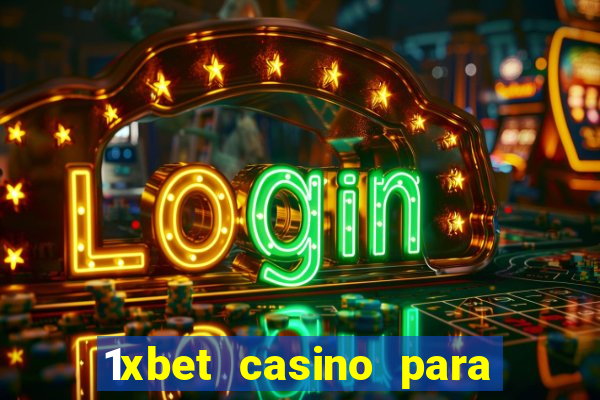 1xbet casino para ?ekme y?ntemleri hakk?nda