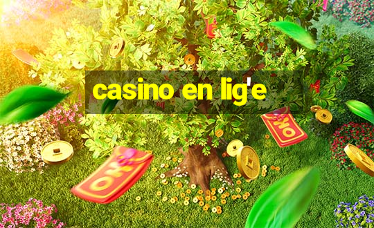 casino en lig'e