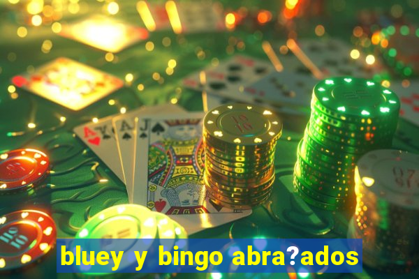 bluey y bingo abra?ados