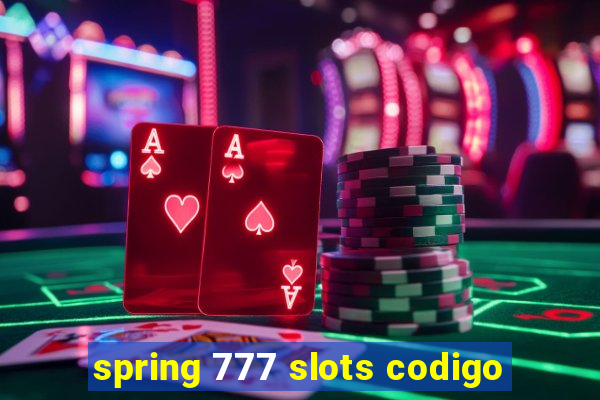 spring 777 slots codigo