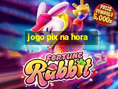 jogo pix na hora