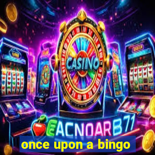 once upon a bingo