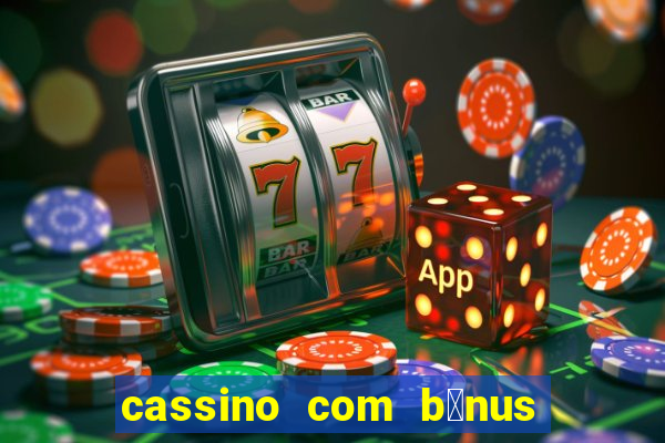 cassino com b么nus no cadastro