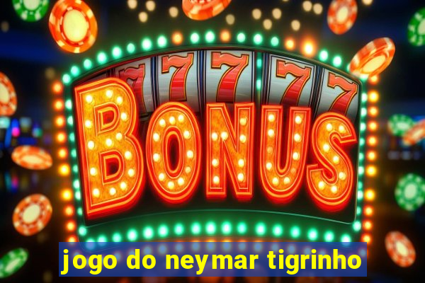 jogo do neymar tigrinho