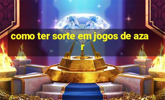 como ter sorte em jogos de azar