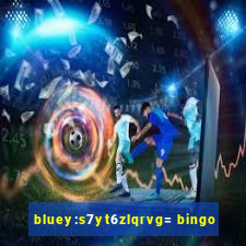 bluey:s7yt6zlqrvg= bingo