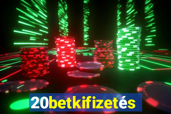 20betkifizetés